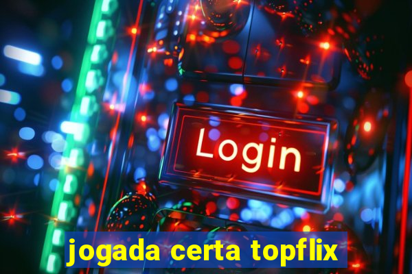 jogada certa topflix